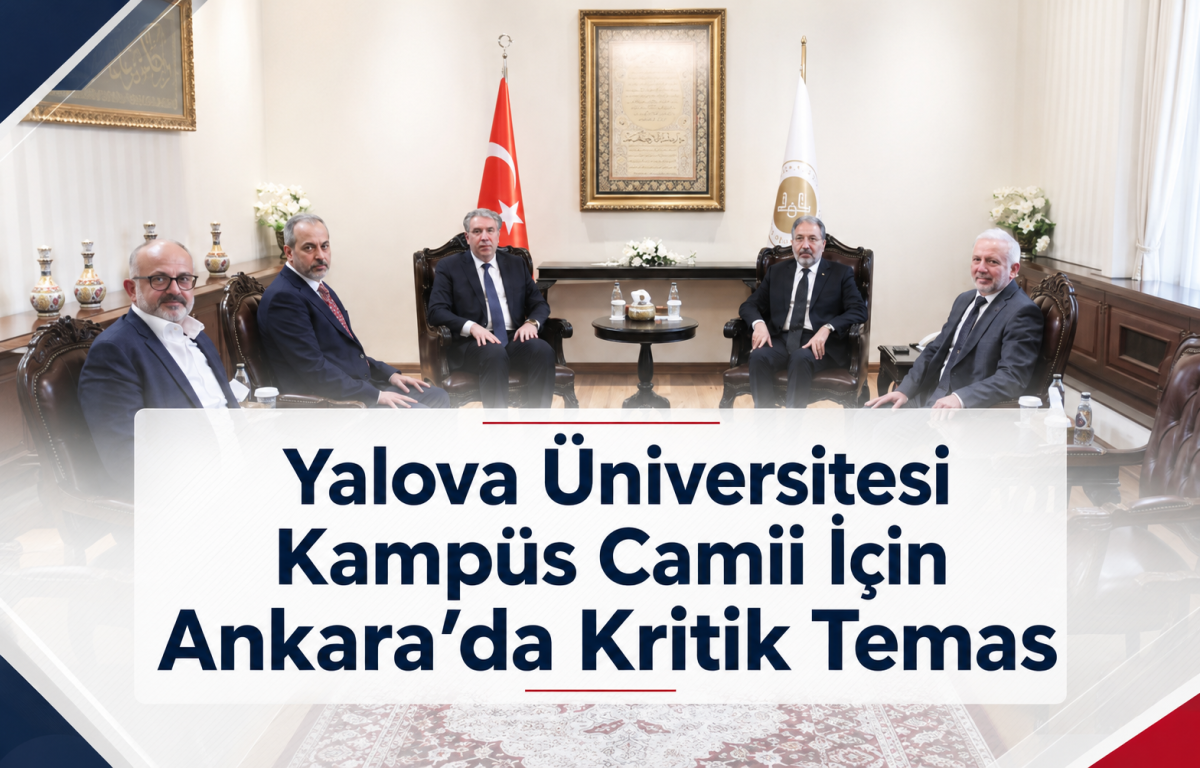 Yalova Üniversitesi Kampüs Camii İçin Ankara’da Kritik Temas