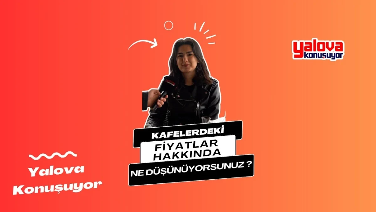 Yalova'da Kafe Fiyatları Sokakta Konuşuldu: Vatandaş Cebini Anlattı