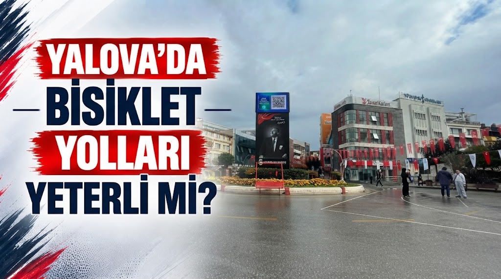 YALOVA’DA BİSİKLET YOLLARI YETERLİ Mİ?