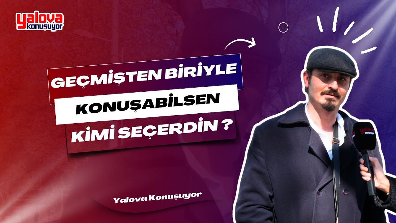 Yalova'da Duygusal Anlar: 'Babamı Çok Özlüyorum' Diyen Vatandaşlar Geçmişten Kiminle Konuşmak İstediklerini Açıkladı