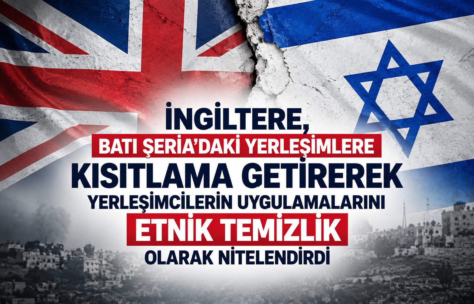 İngiltere, Batı Şeria’daki yerleşimlere kısıtlama getirerek yerleşimcilerin uygulamalarını etnik temizlik olarak nitelendirdi