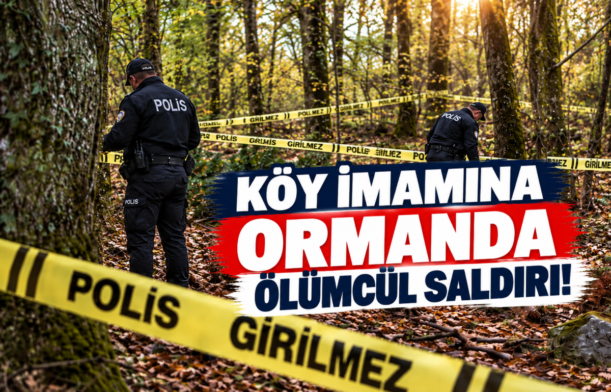KÖY İMAMINA ORMANDA ÖLÜMCÜL SALDIRI!