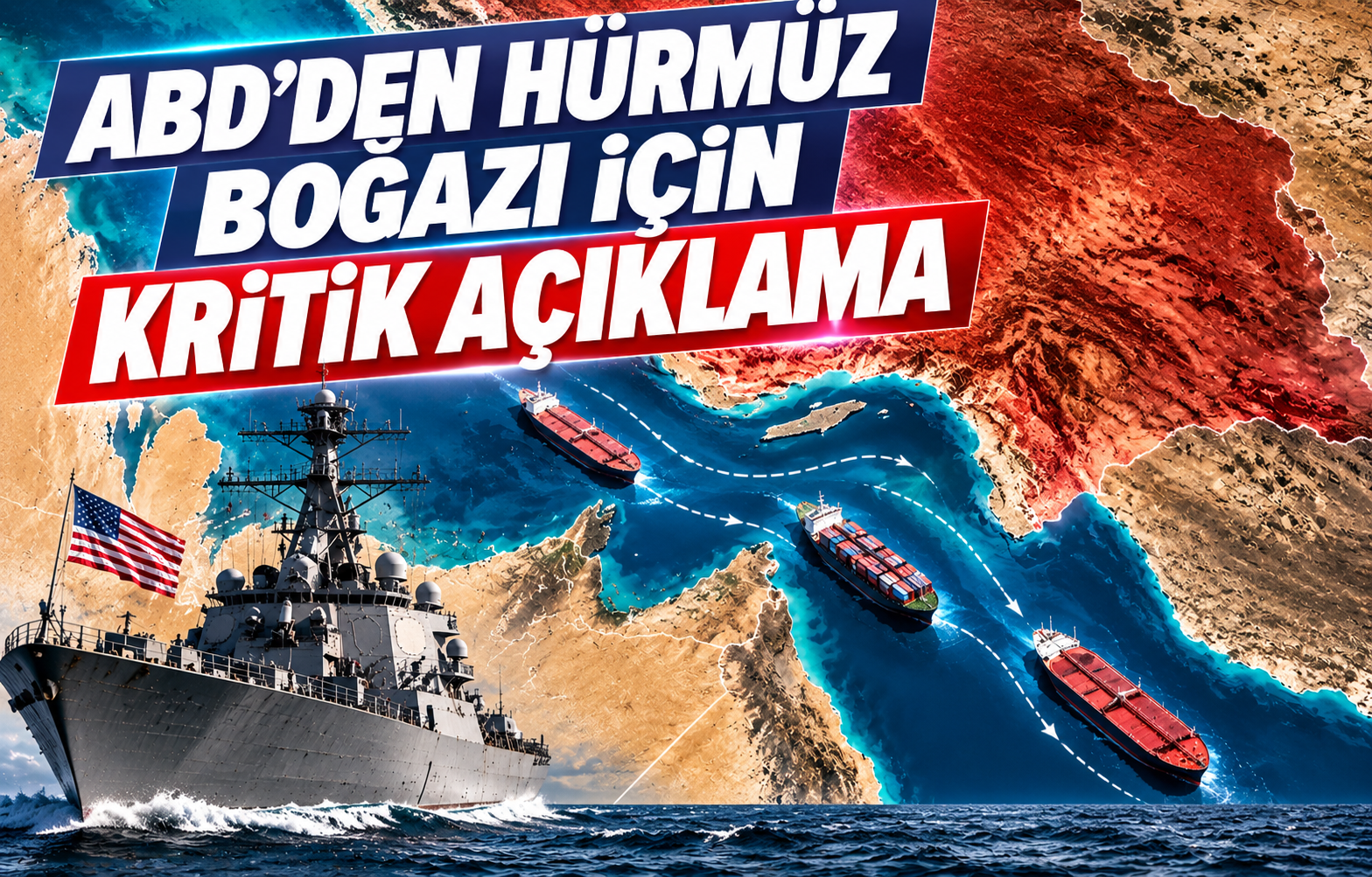 ABD'DEN HÜRMÜZ BOĞAZI İÇİN KRİTİK AÇIKLAMA
