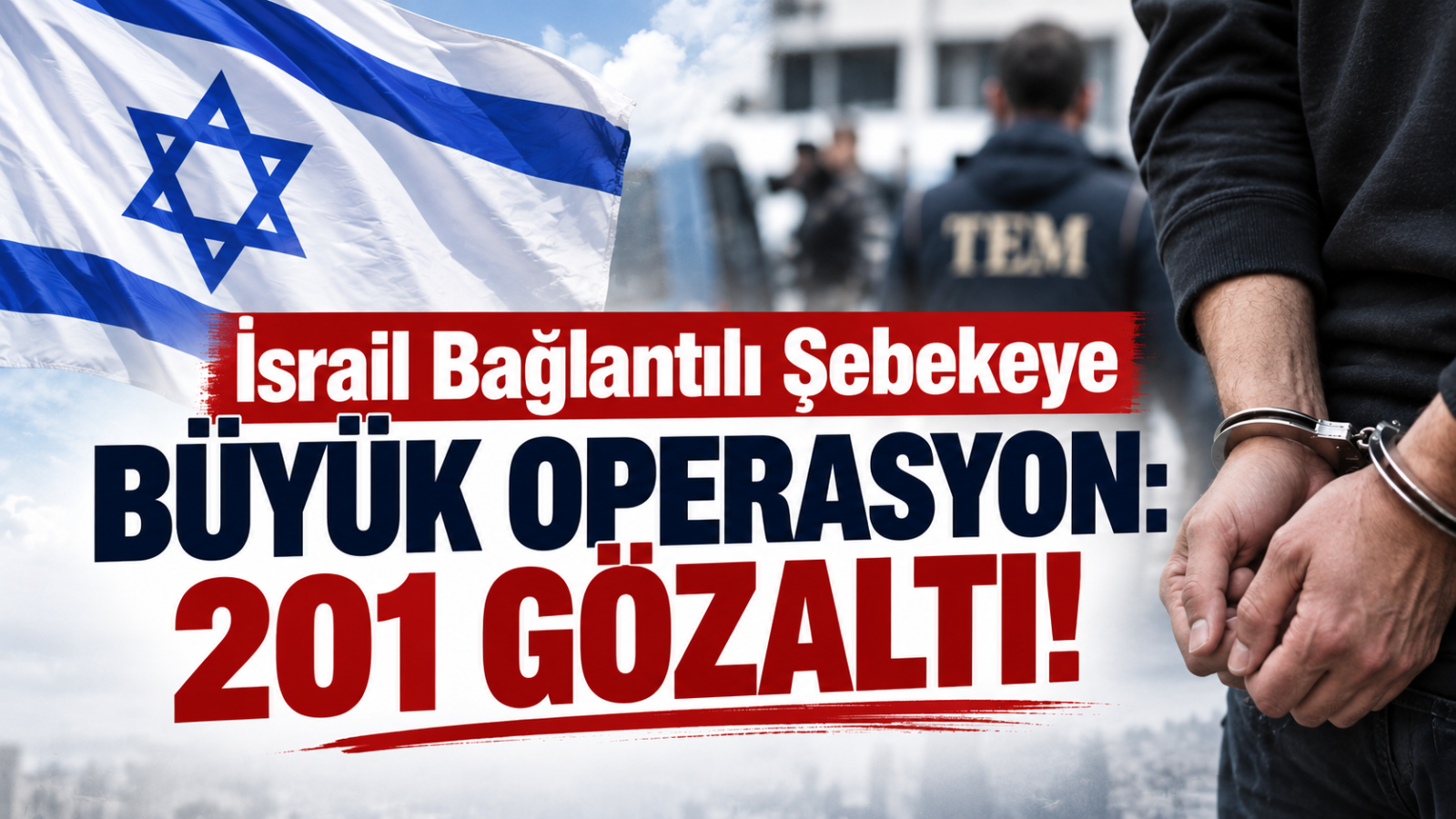 İsrail Bağlantılı Şebekeye Büyük Operasyon: 201 Gözaltı!