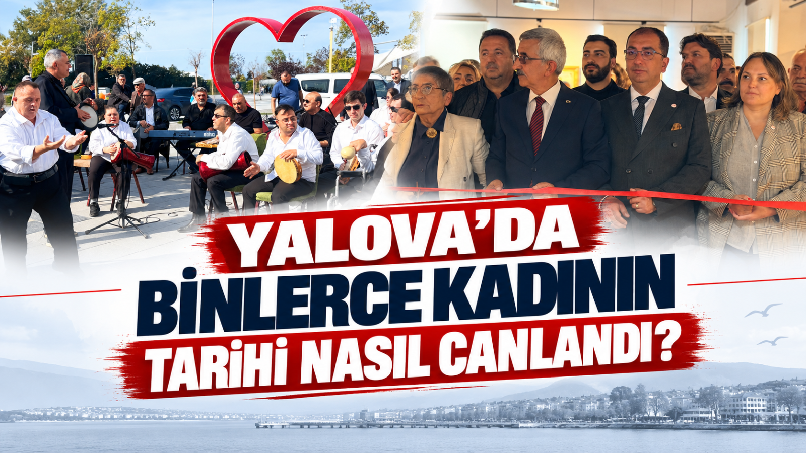 YALOVA'DA BİNLERCE KADININ TARİHİ NASIL CANLANDI?