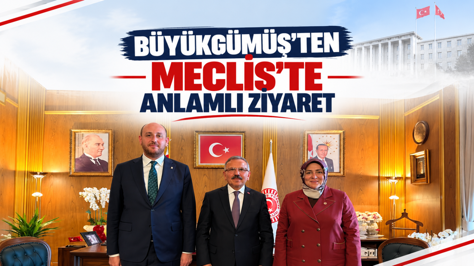 BÜYÜKGÜMÜŞ’TEN MECLİS’TE ANLAMLI ZİYARET