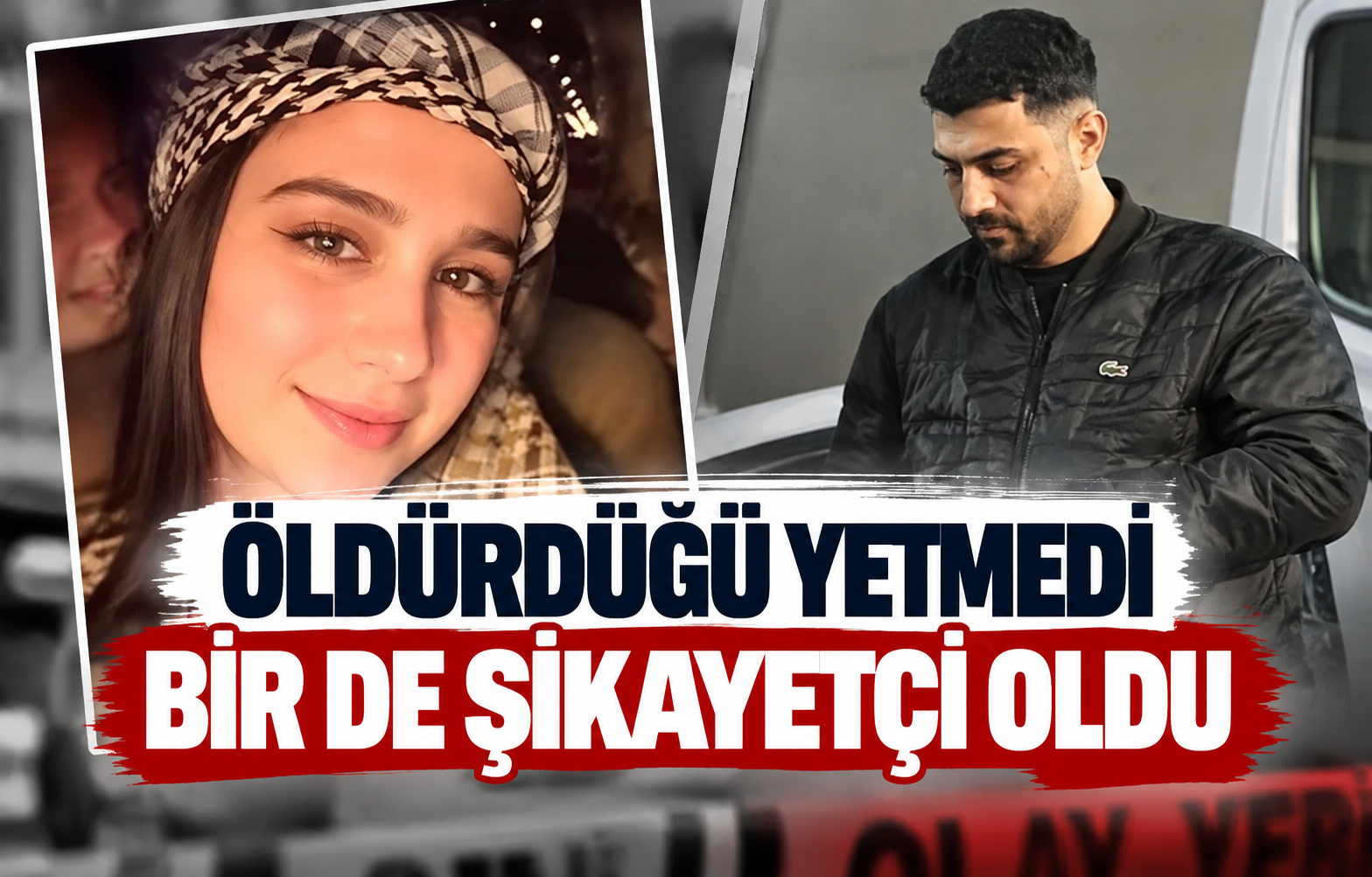 Öldürdüğü Yetmedi Bir De Şikayetçi Oldu!