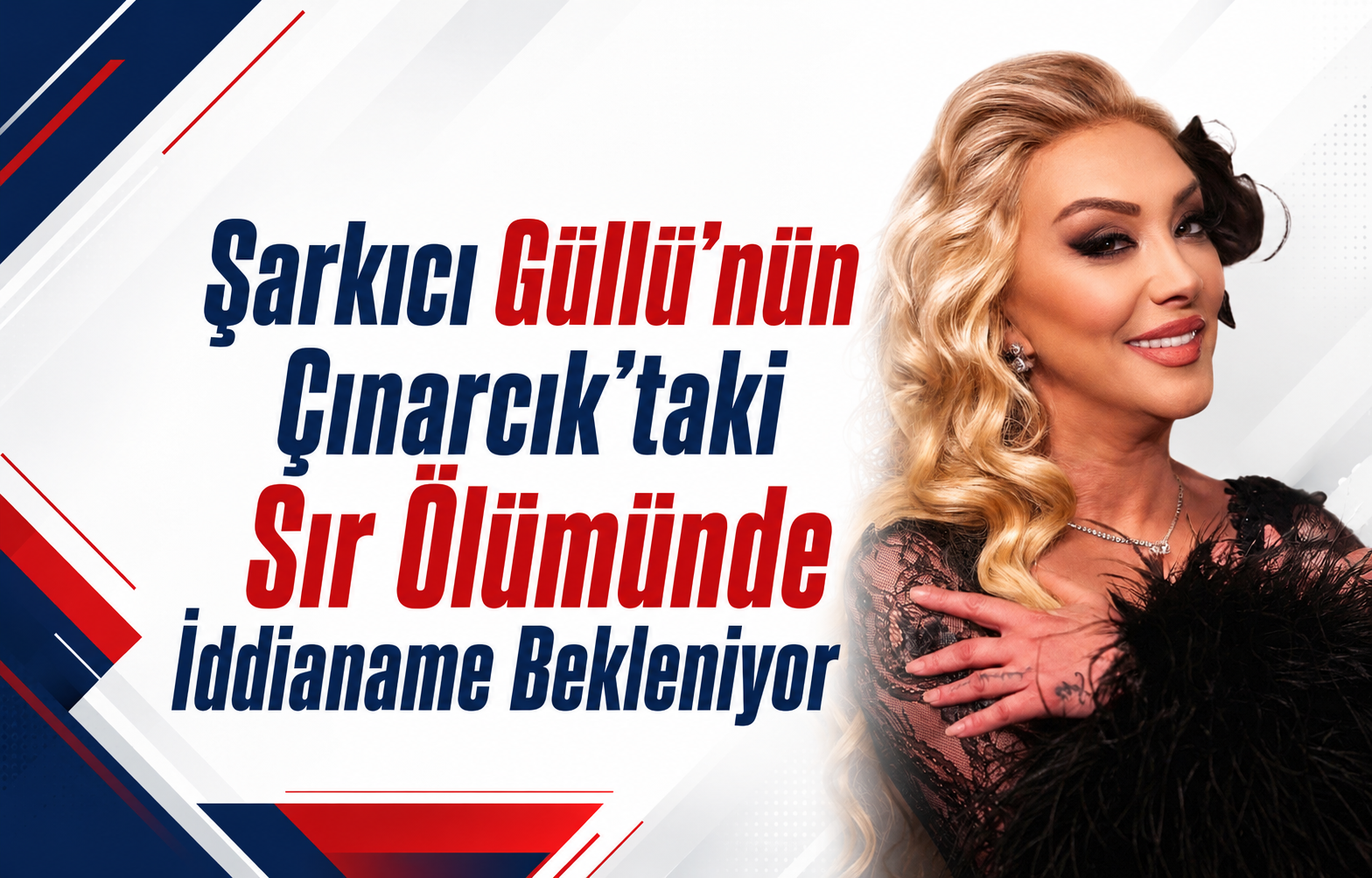 Şarkıcı Güllü’nün Çınarcık’taki Sır Ölümünde İddianame Bekleniyor