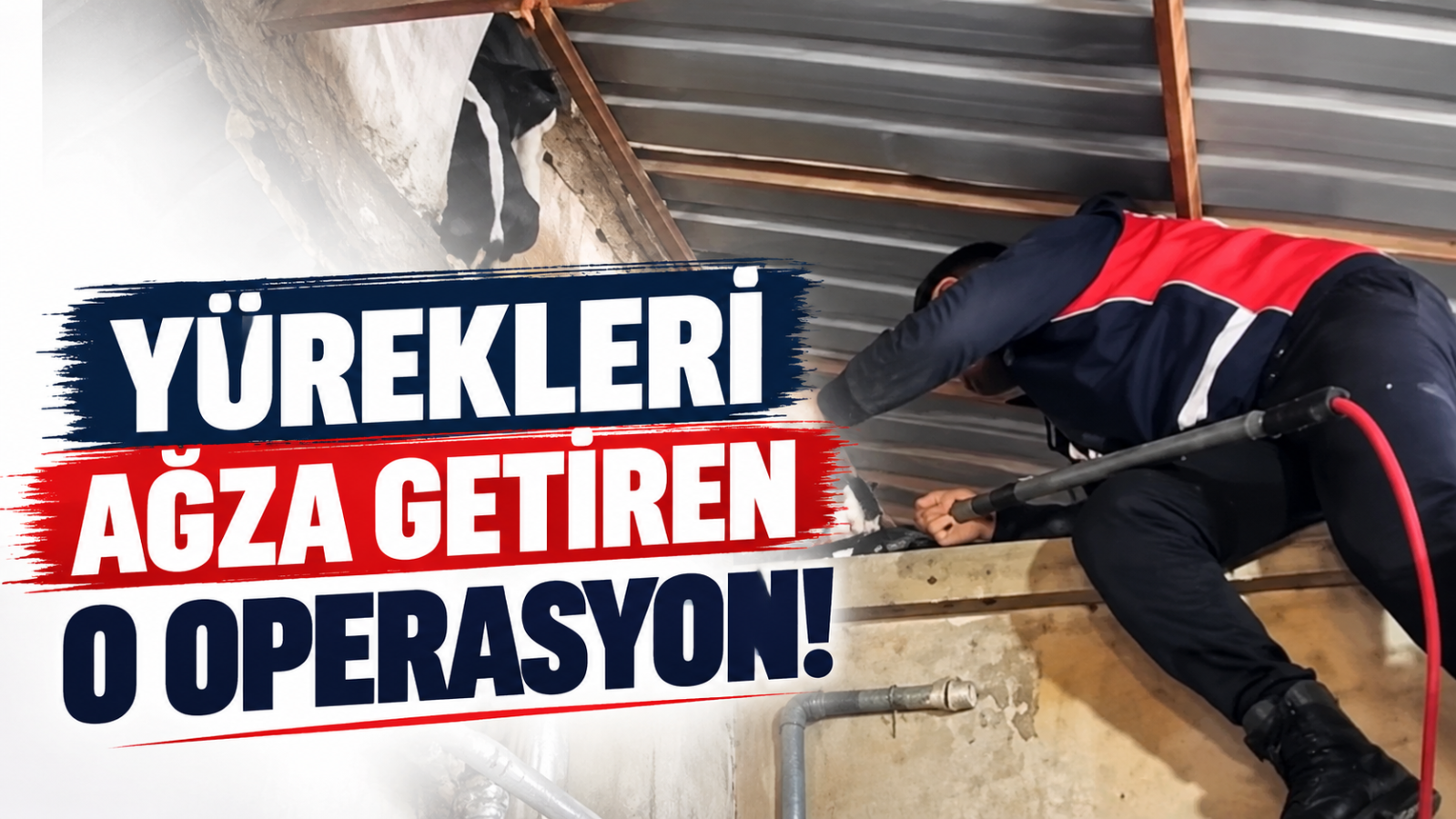 YÜREKLERİ AĞZA GETİREN O OPERASYON!