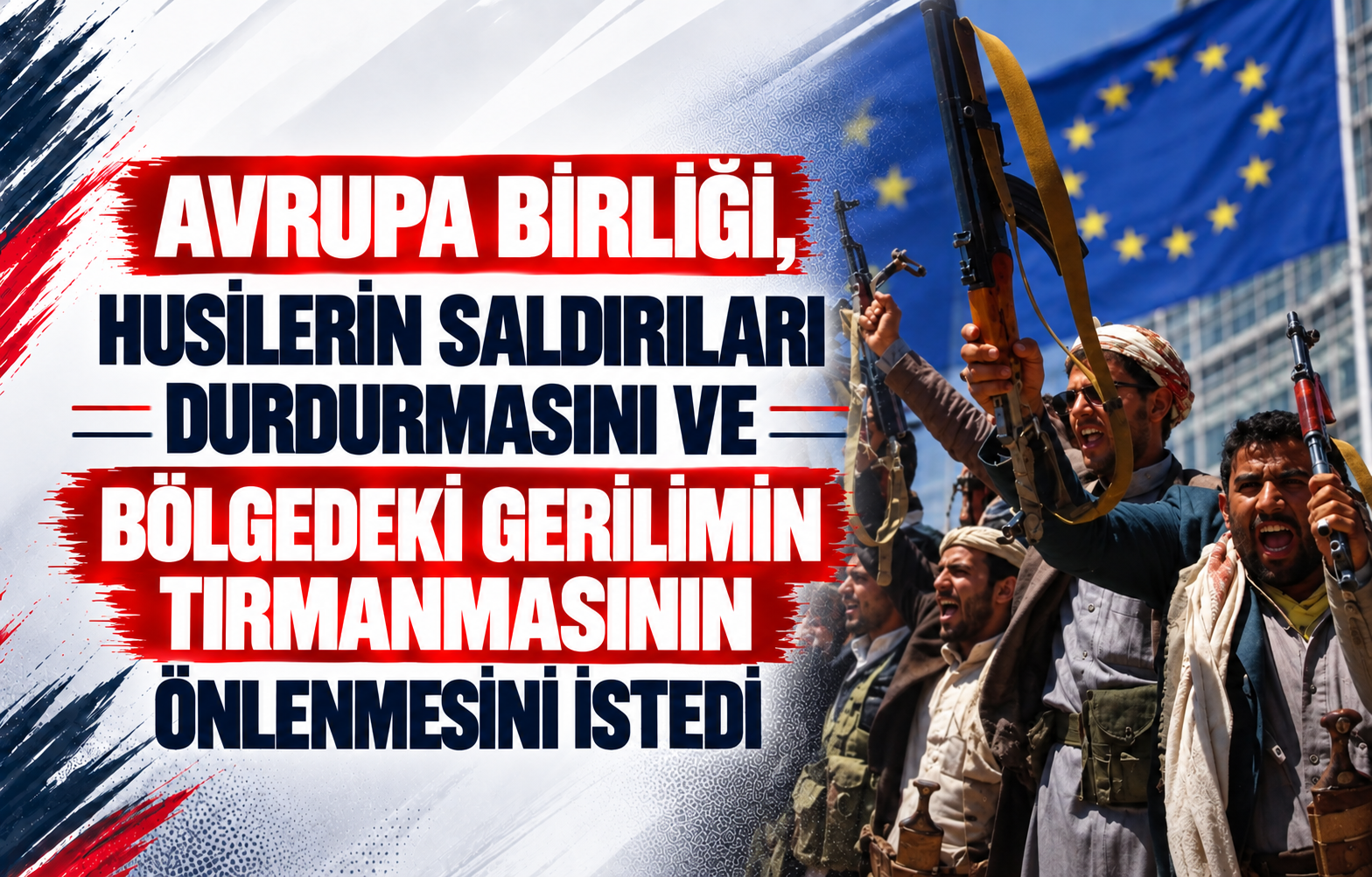 Avrupa Birliği, Husilerin Saldırıları Durdurmasını ve Bölgedeki Gerilimin Tırmanmasının Önlenmesini İstedi