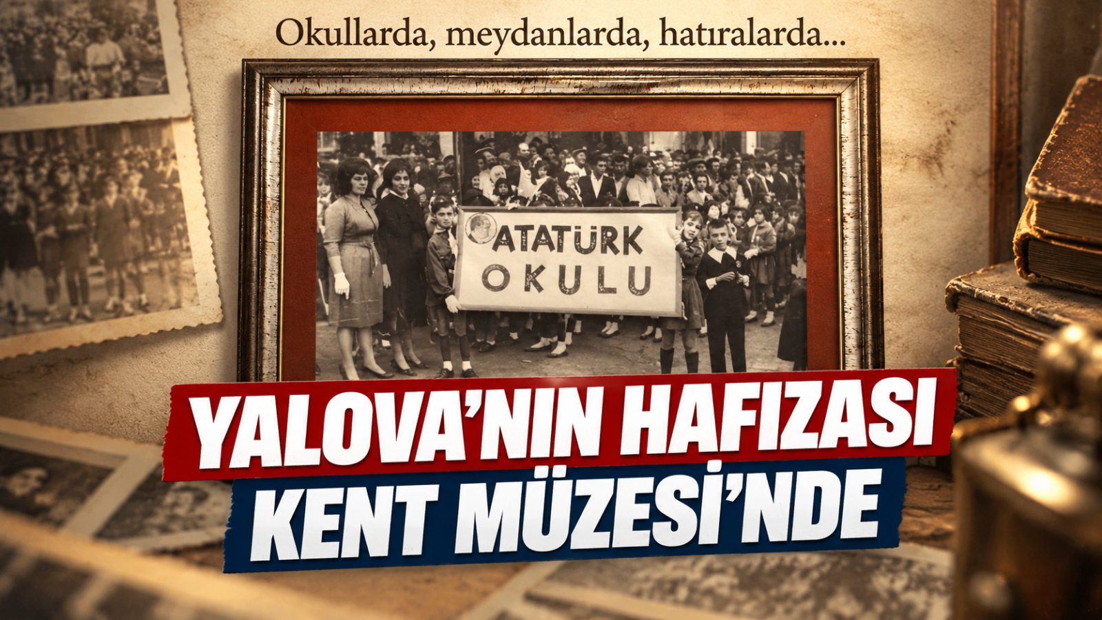 YALOVA’NIN HAFIZASI KENT MÜZESİ’NDE