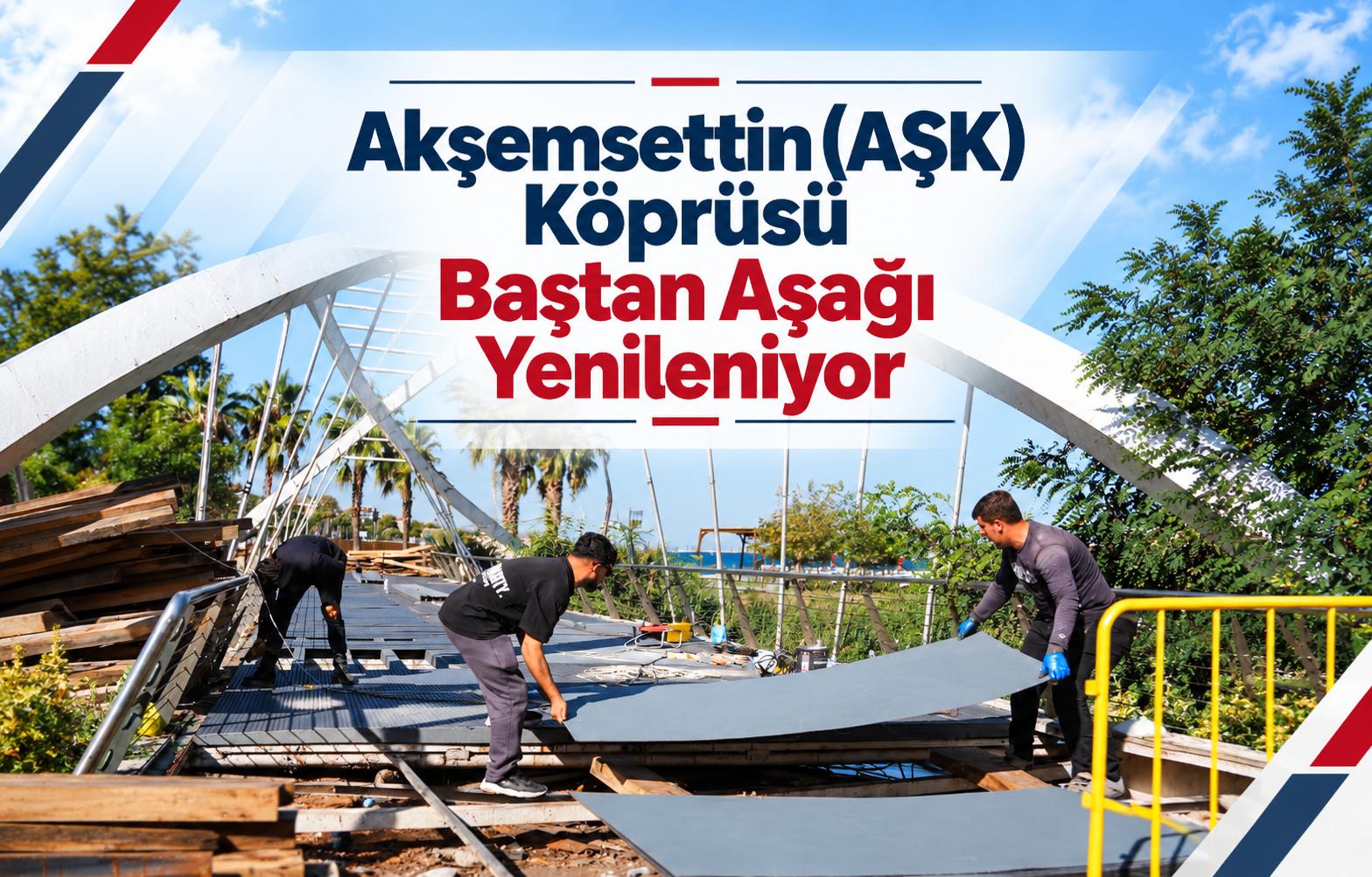 Akşemsettin (AŞK) Köprüsü Baştan Aşağı Yenileniyor