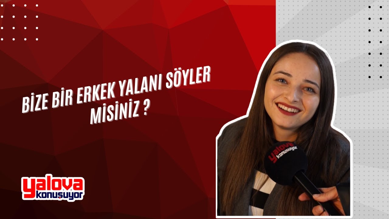 Yalova Sokakları 'Erkek Yalanları'nı Konuştu: