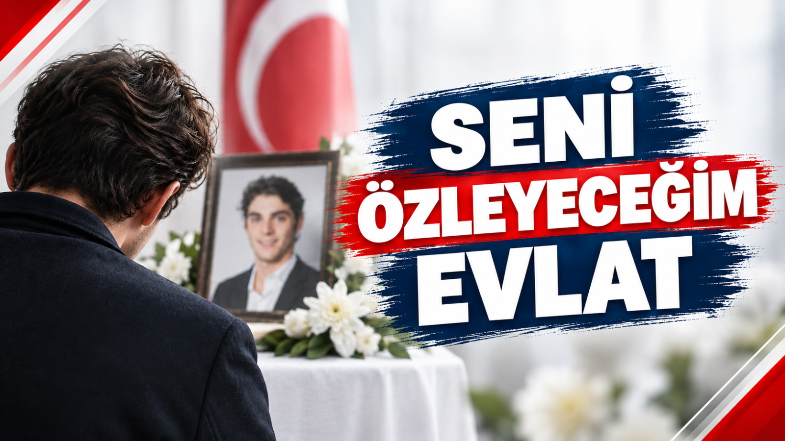 “SENİ ÖZLEYECEĞİM EVLAT”