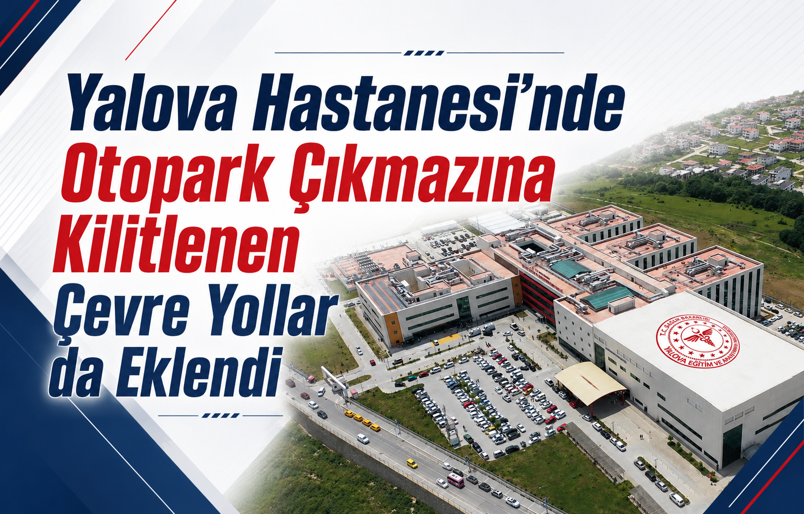 Yalova Hastanesi’nde Otopark Çıkmazına Kilitlenen Çevre Yollar da Eklendi