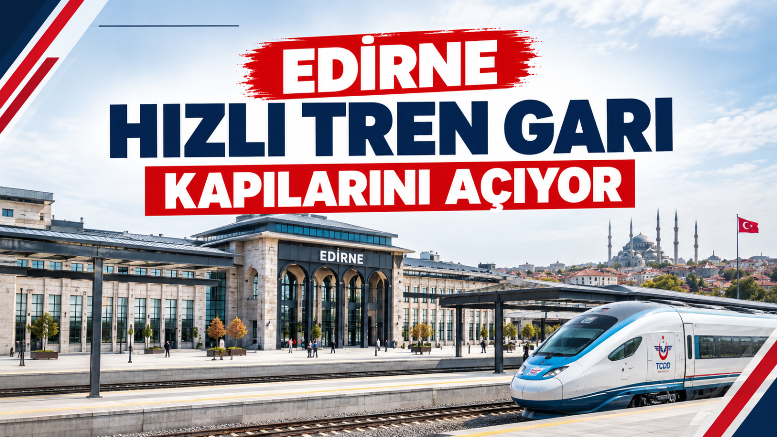 Edirne Hızlı Tren Gar’ı Kapılarını Açıyor