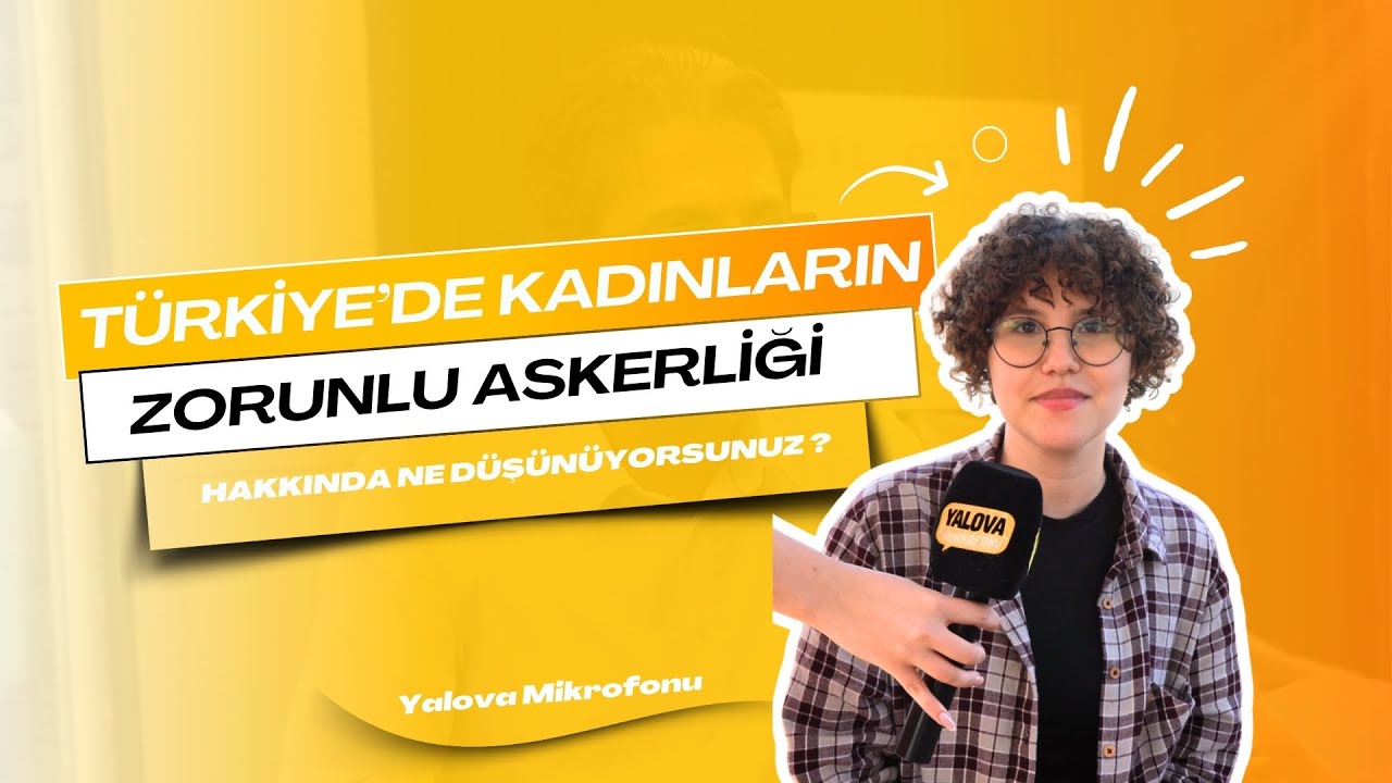 'Erkekler Yapıyorsa Kadınlar Neden Yapmasın?' Yalova'da Zorunlu Kadın Askerliği Tartışması