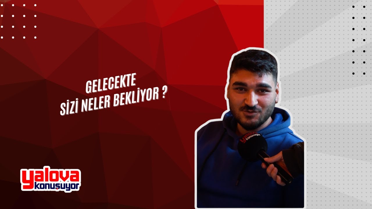 Yalova Sokaklarında Gelecek Beklentileri: 'Karanlık Günler'den 'Çok Para' Hayallerine Geniş Yelpaze