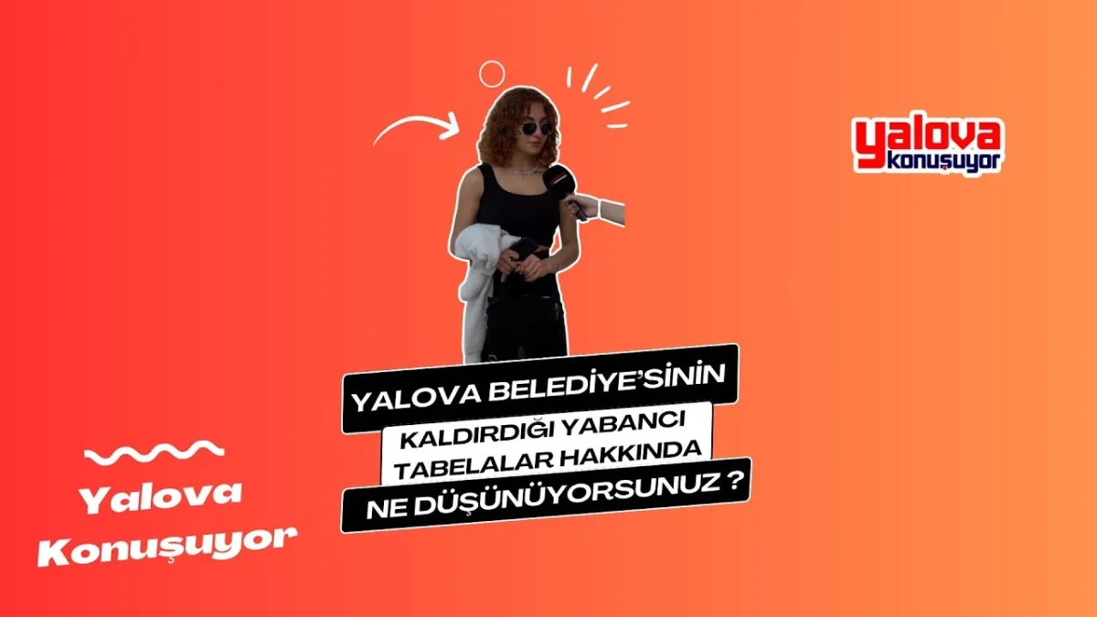 Yalova'da 'Yabancı Tabela' Düzenlemesi Sokakta Konuşuldu: Uygulamaya Geniş Destek