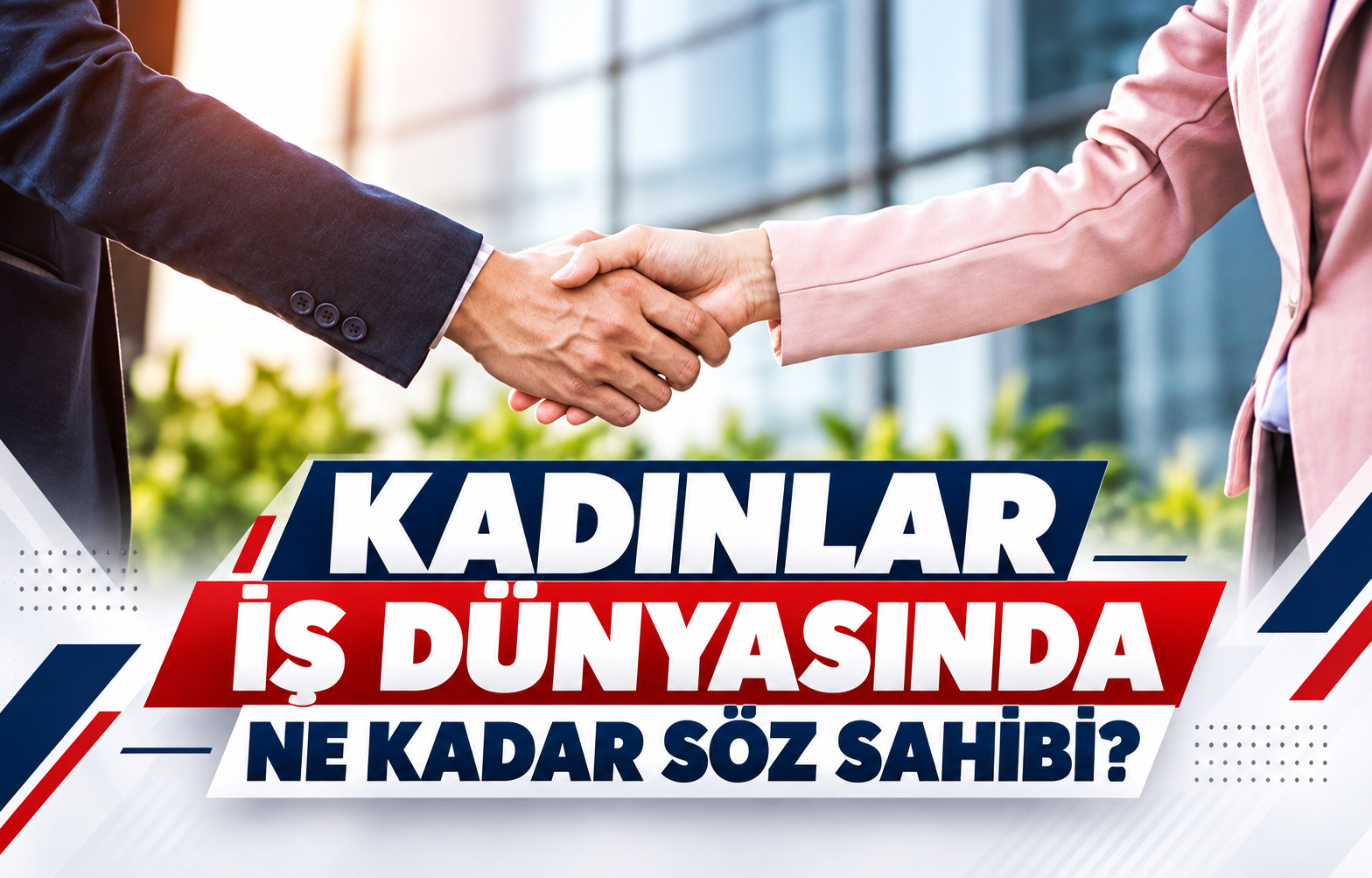 KADINLAR İŞ DÜNYASINDA NE KADAR SÖZ SAHİBİ?