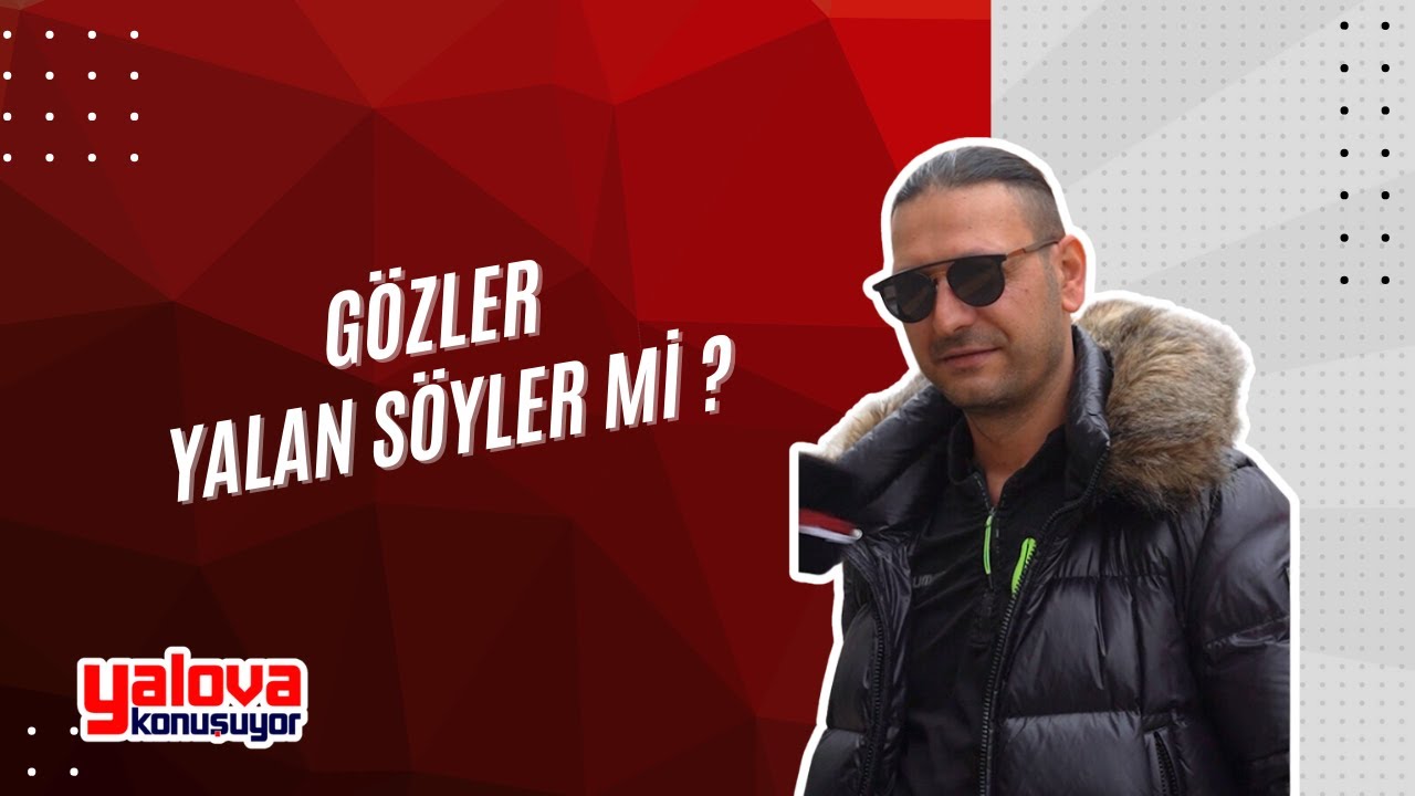 Yalova'da 'Gözler Yalan Söyler mi?' Tartışması: Vatandaşlar İkiye Bölündü