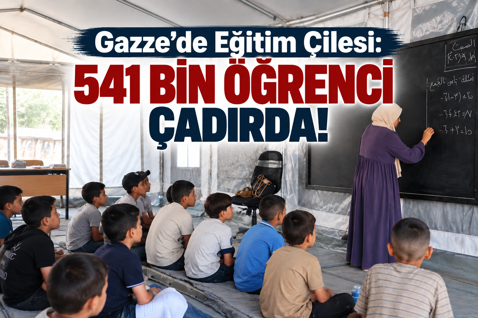 Gazze'de Eğitim Çilesi: 541 Bin Öğrenci Çadırda!