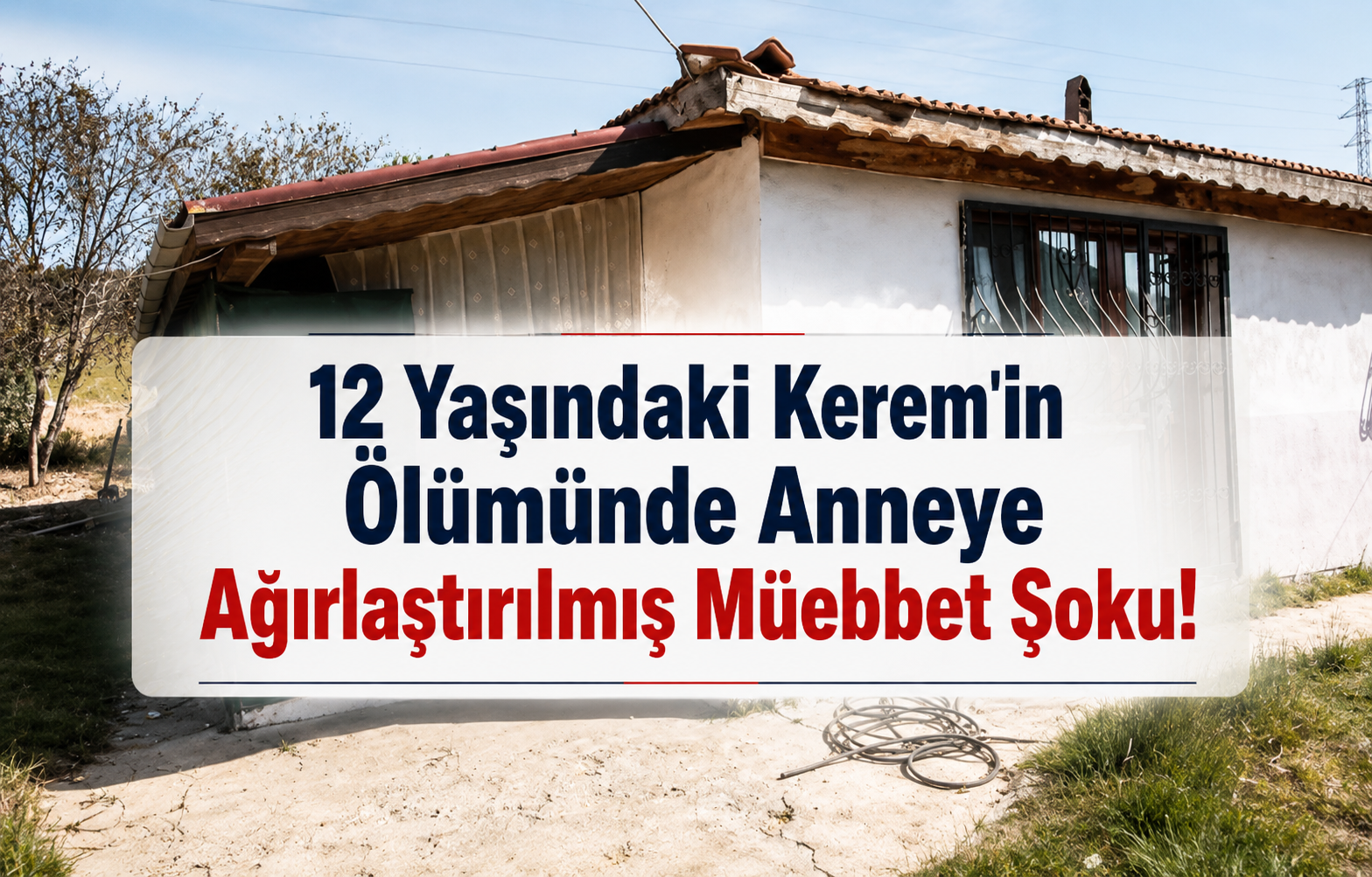 Yalova'da 8 Yıllık Sır Perdesi Aralanıyor: 12 Yaşındaki Kerem'in Ölümünde Anneye Ağırlaştırılmış Müebbet Şoku!