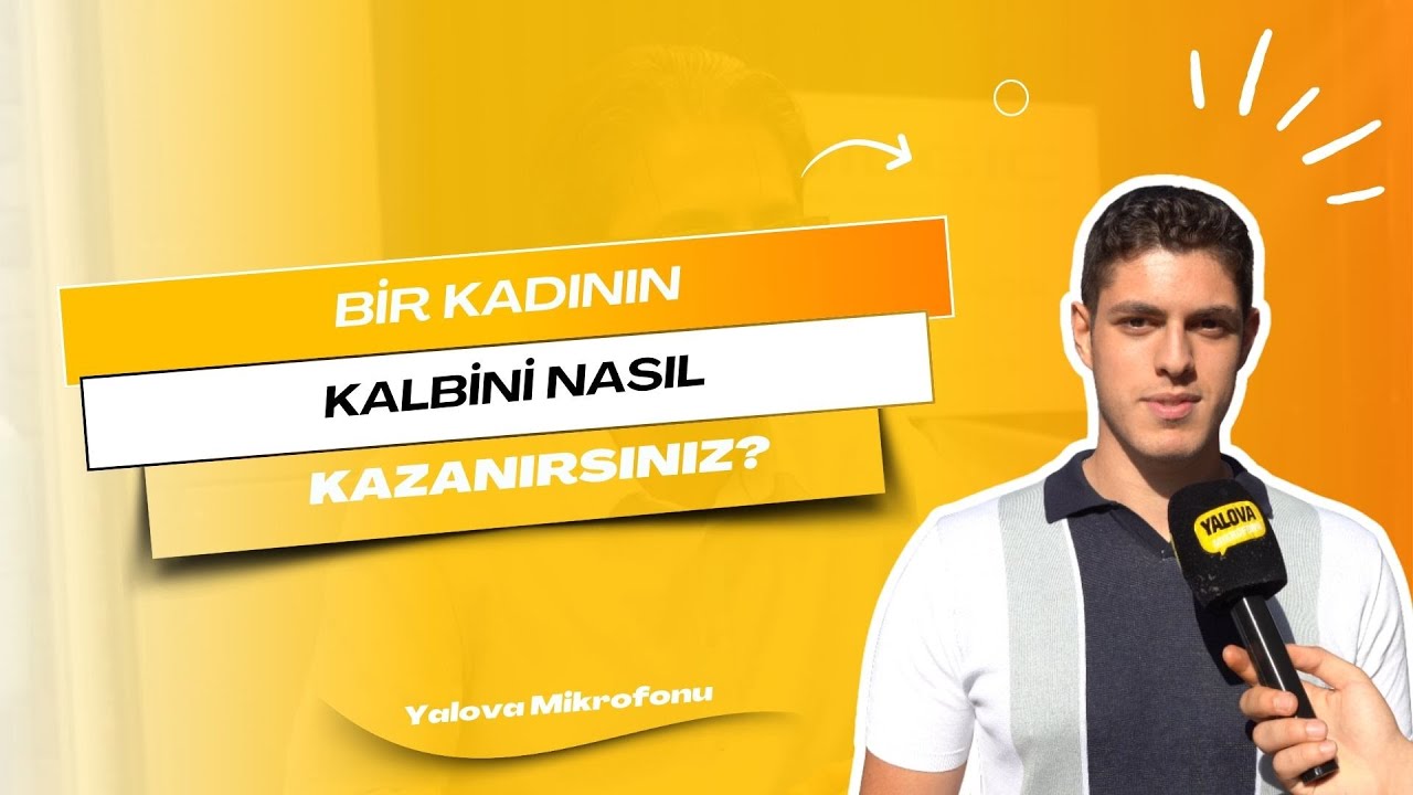 Yalova'da 'Kadınların Kalbini Nasıl Kazanırsınız?' Sorusuna Farklı Yaklaşımlar: 'Basit Varlıklar' Yorumu Dikkat Çekti