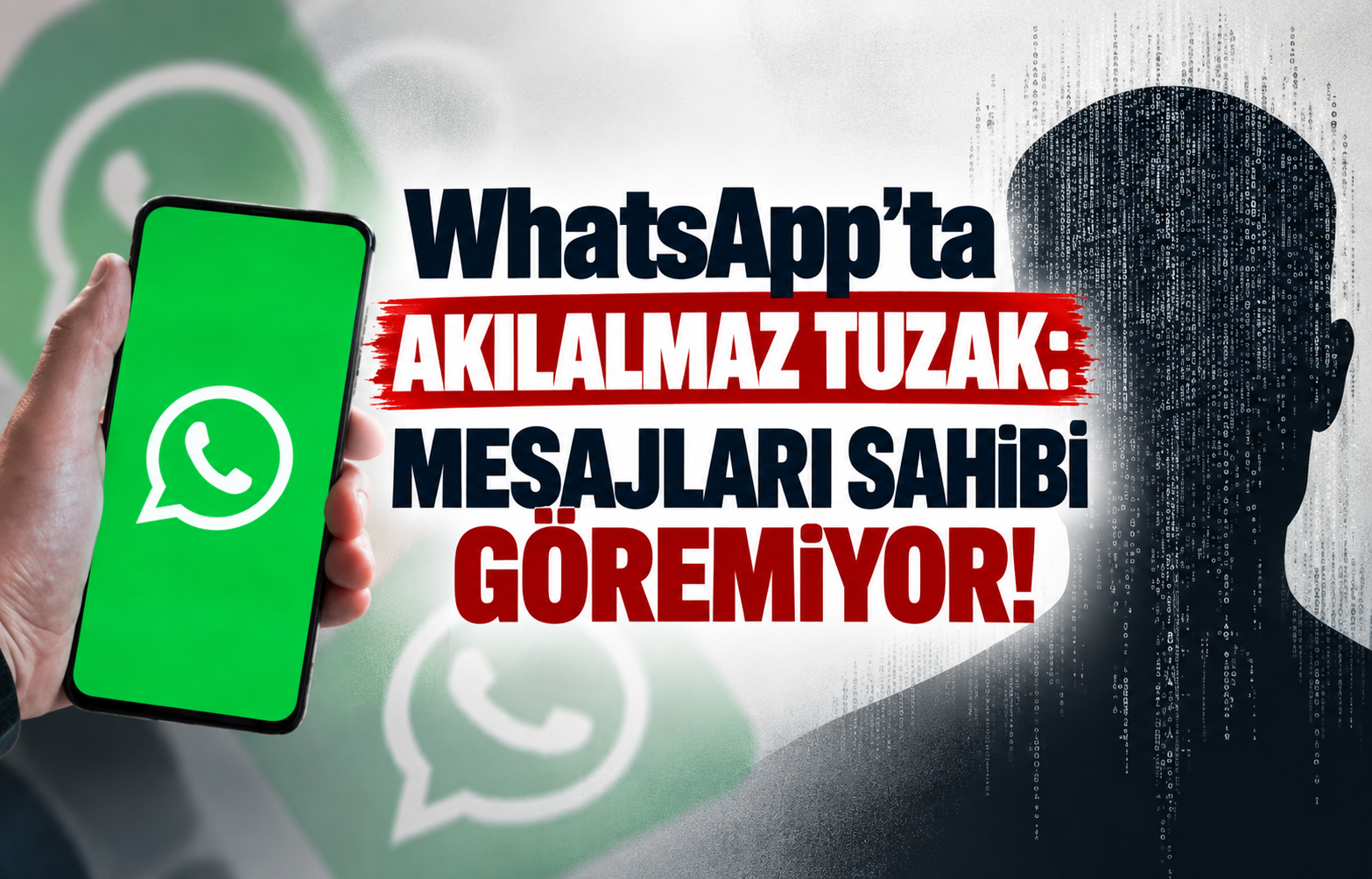 WhatsApp'ta Akılalmaz Tuzak: Mesajları Sahibi Göremiyor!