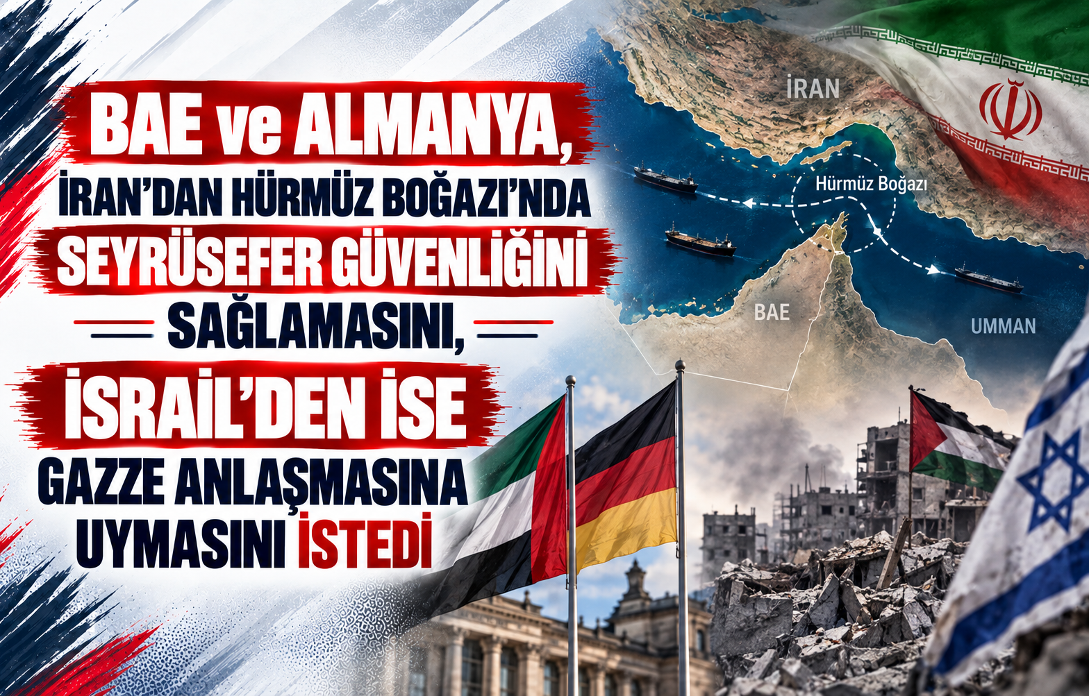 BAE ve Almanya, İran’dan Hürmüz Boğazı’nda Seyrüsefer Güvenliğini Sağlamasını, İsrail’den İse Gazze Anlaşmasına Uymasını İstedi