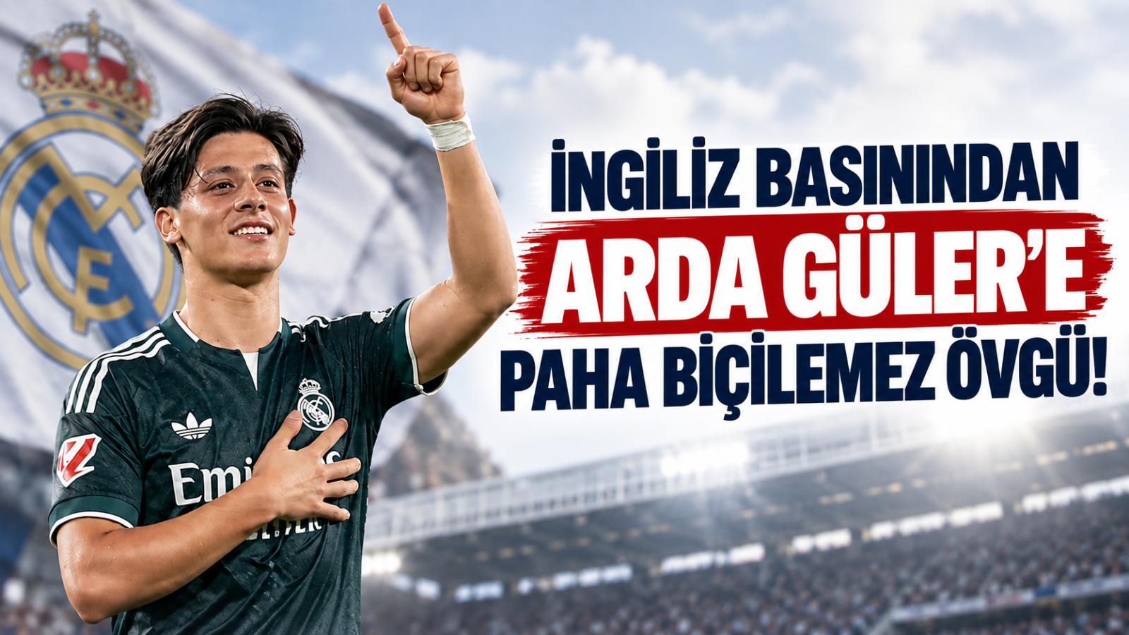 İngiliz Basınından Arda Güler'e Paha Biçilemez Övgü!