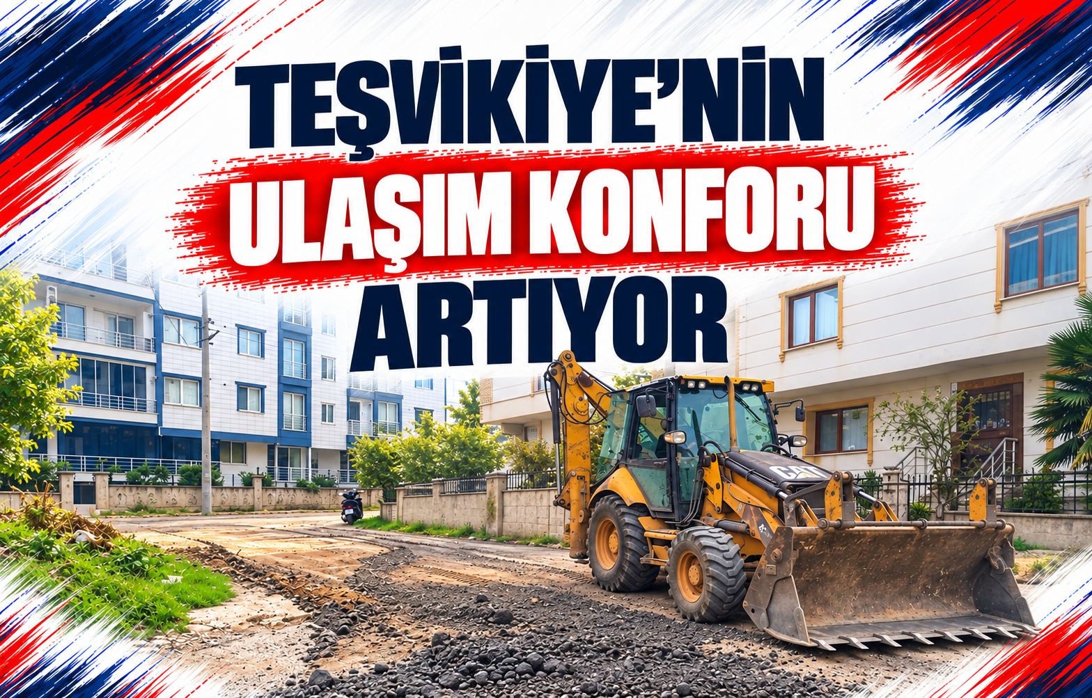 TEŞVİKİYE’NİN ULAŞIM KONFORU ARTIYOR