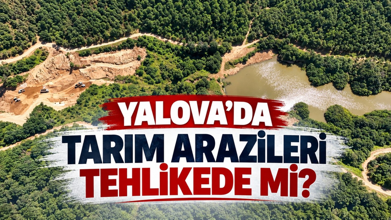Yalova'da Tarım Arazileri Tehlikede mi?