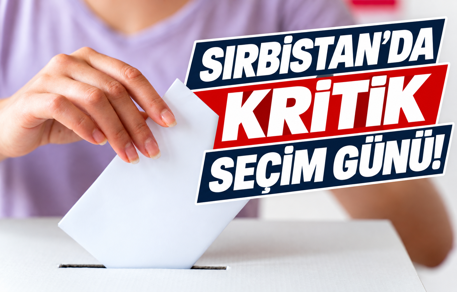 SIRBİSTAN'DA KRİTİK SEÇİM GÜNÜ!