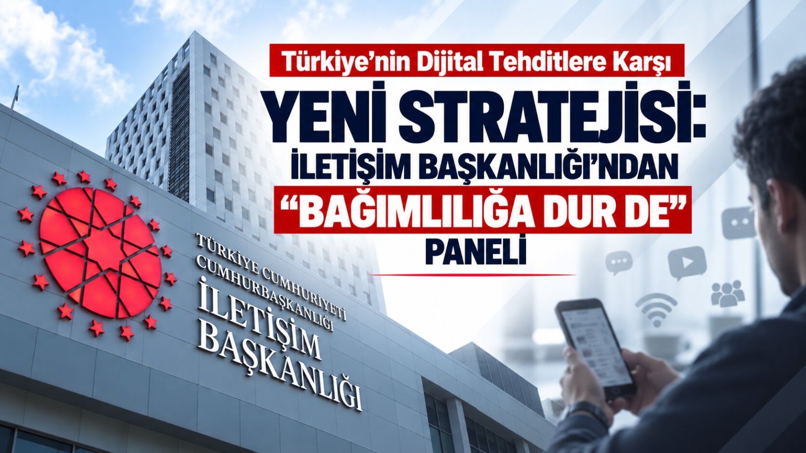 Türkiye'nin Dijital Tehditlere Karşı Yeni Stratejisi: İletişim Başkanlığı'ndan