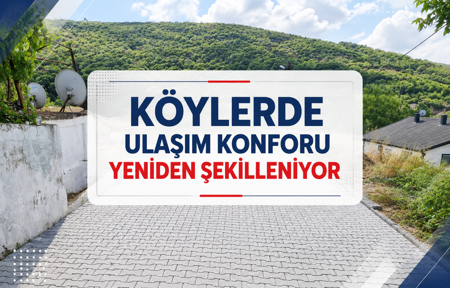 Köylerde Ulaşım Konforu Yeniden Şekilleniyor