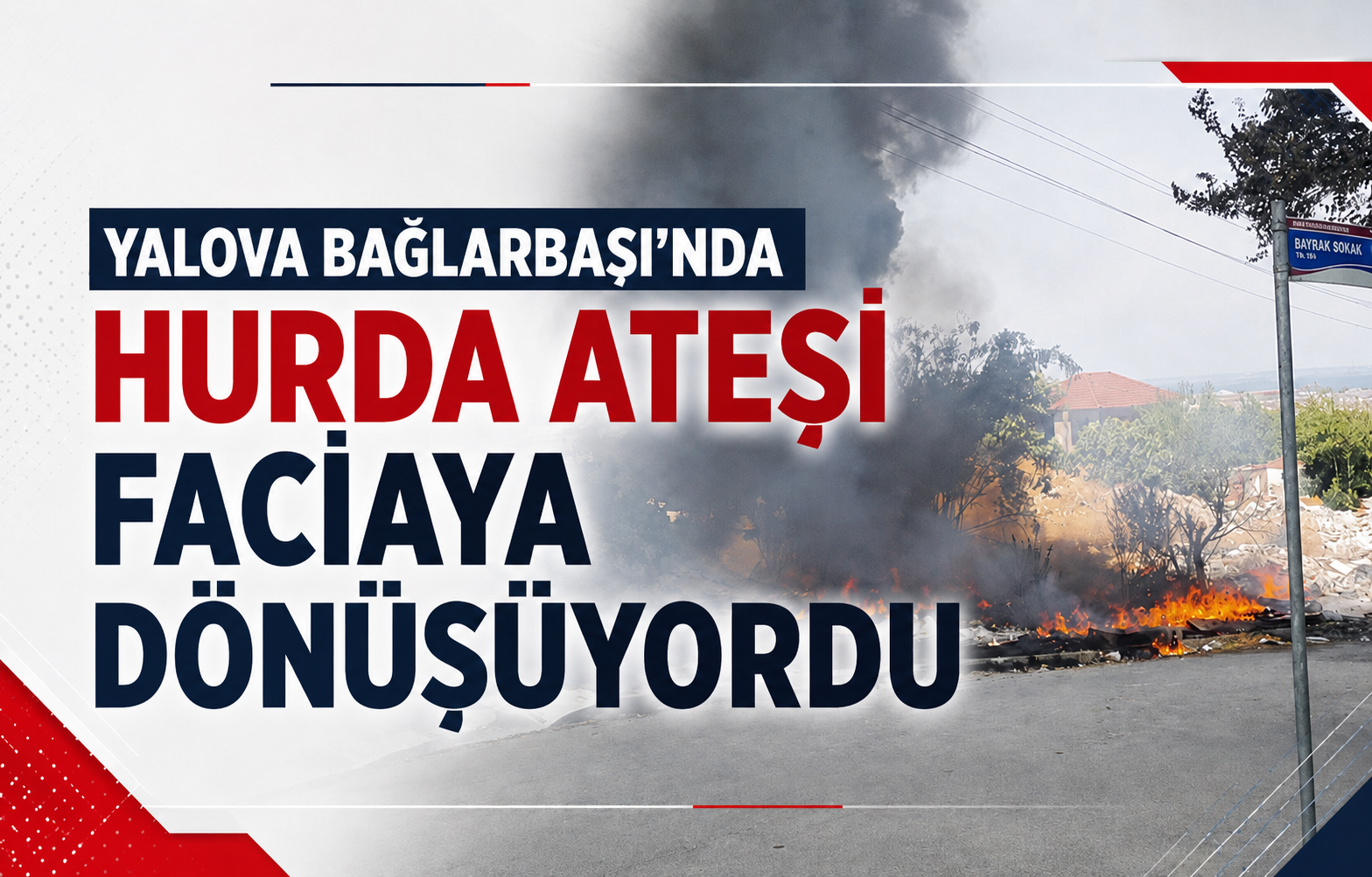 Yalova Bağlarbaşı’nda Hurda Ateşi Faciaya Dönüşüyordu