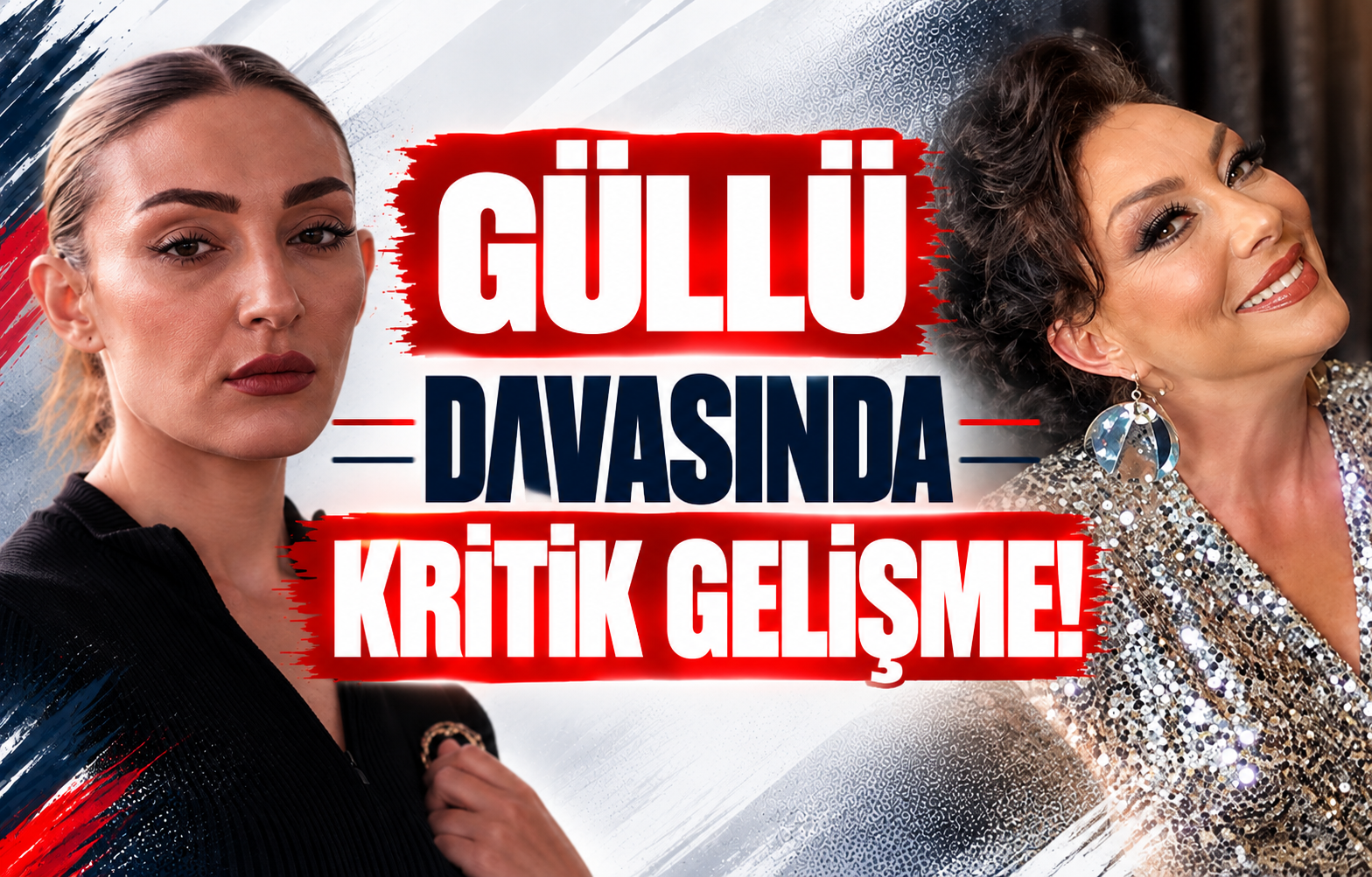 Güllü Davasında Kritik Gelişme!