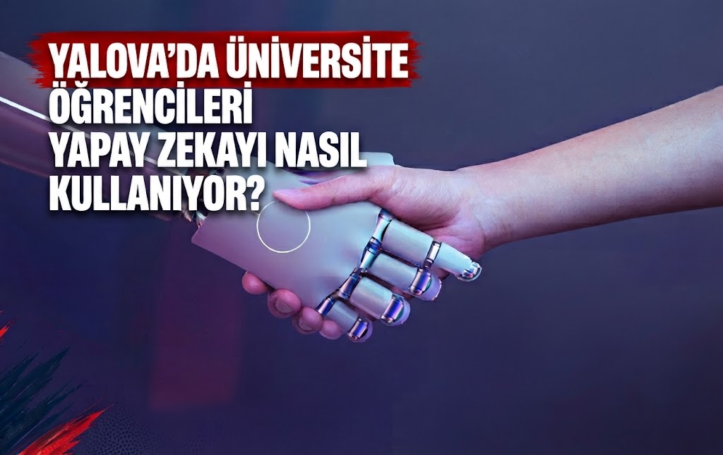 YALOVA’DA ÜNİVERSİTE ÖĞRECİLERİ YAPAY ZEKAYI NASIL KULLANIYOR? - Galeri