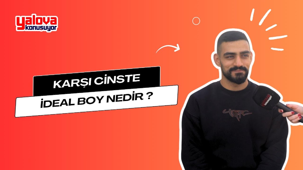 Yalova'da 'İdeal Boy' Tartışması: Kimi 1.85 Dedi, Kimi 1.60'ı İşaret Etti
