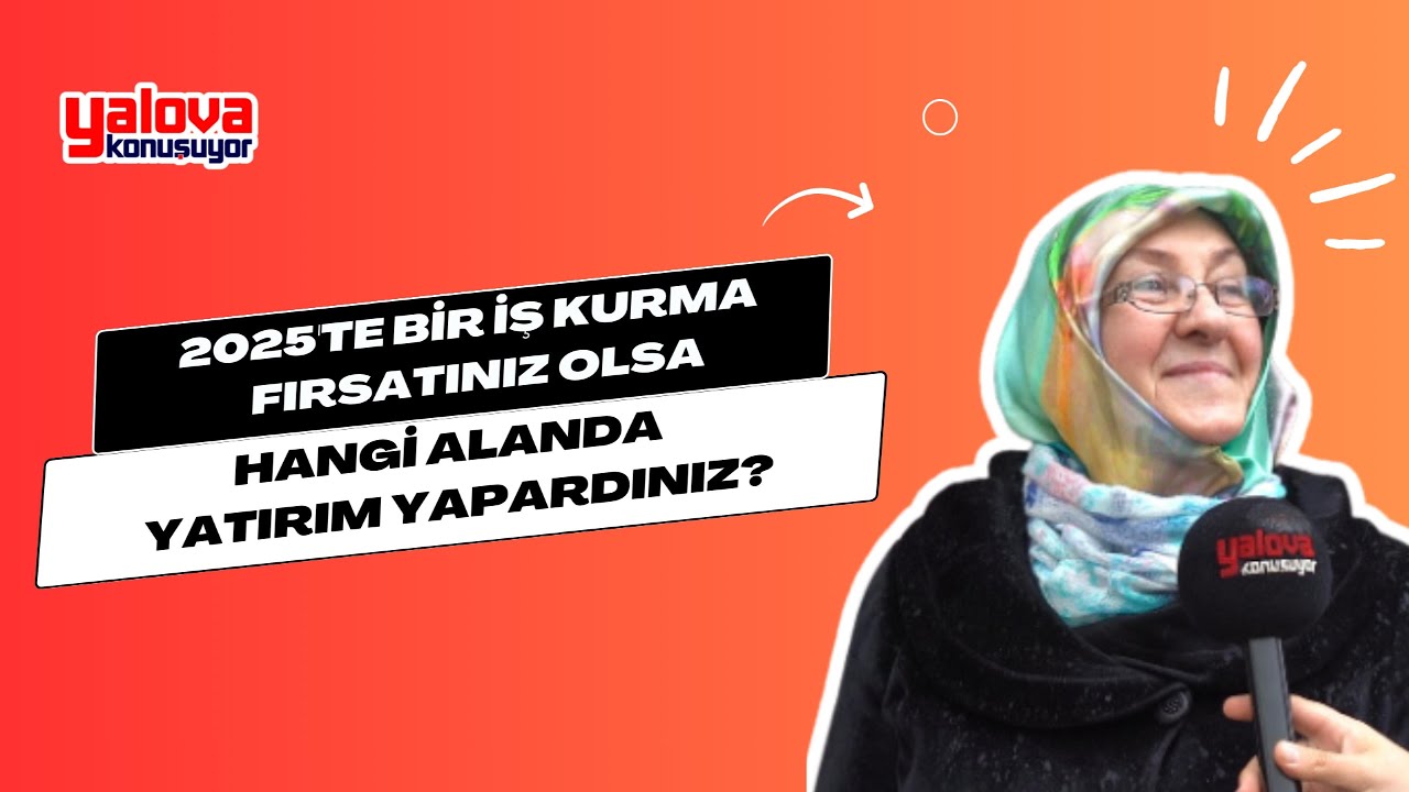 Yalovalıların Gözünden 2025 Yatırım Trendleri: