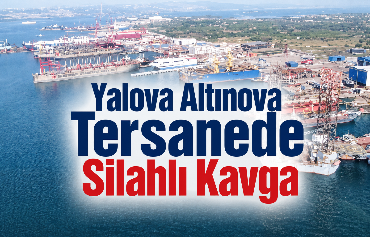 Yalova Altınova Tersanelerindeki Silahlı Kavganın Perde Arkasını Keşfedin