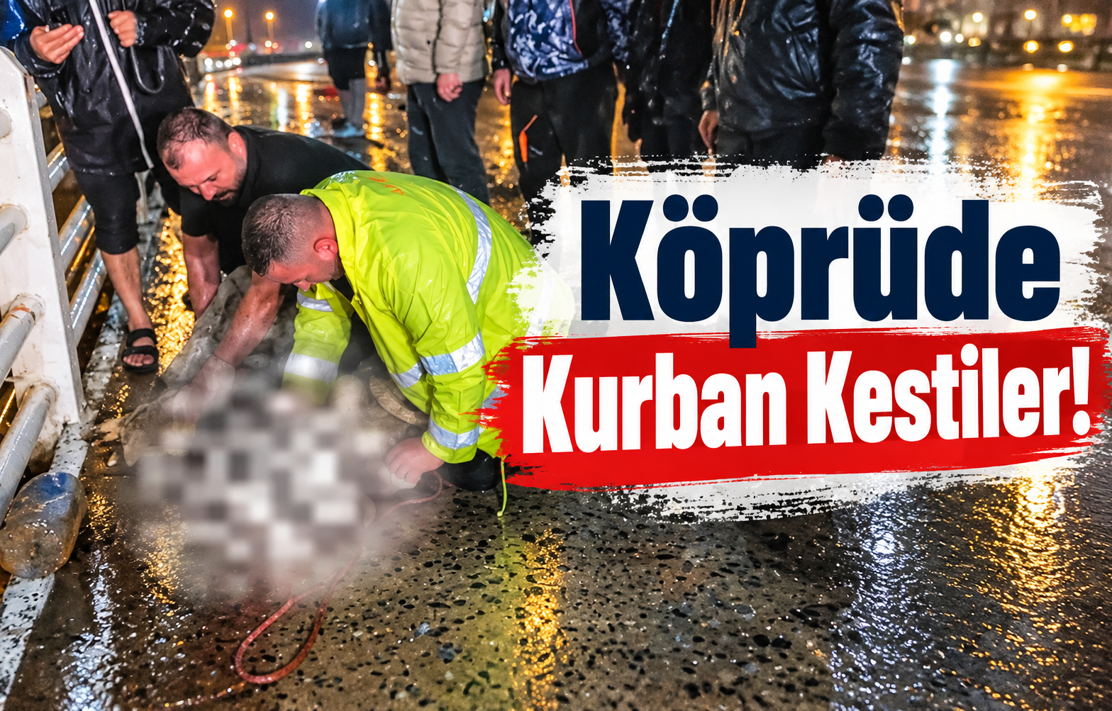 SEL FELAKETİNİN DİNMESİ İÇİN KÖPRÜDE KURBAN KESTİLER!