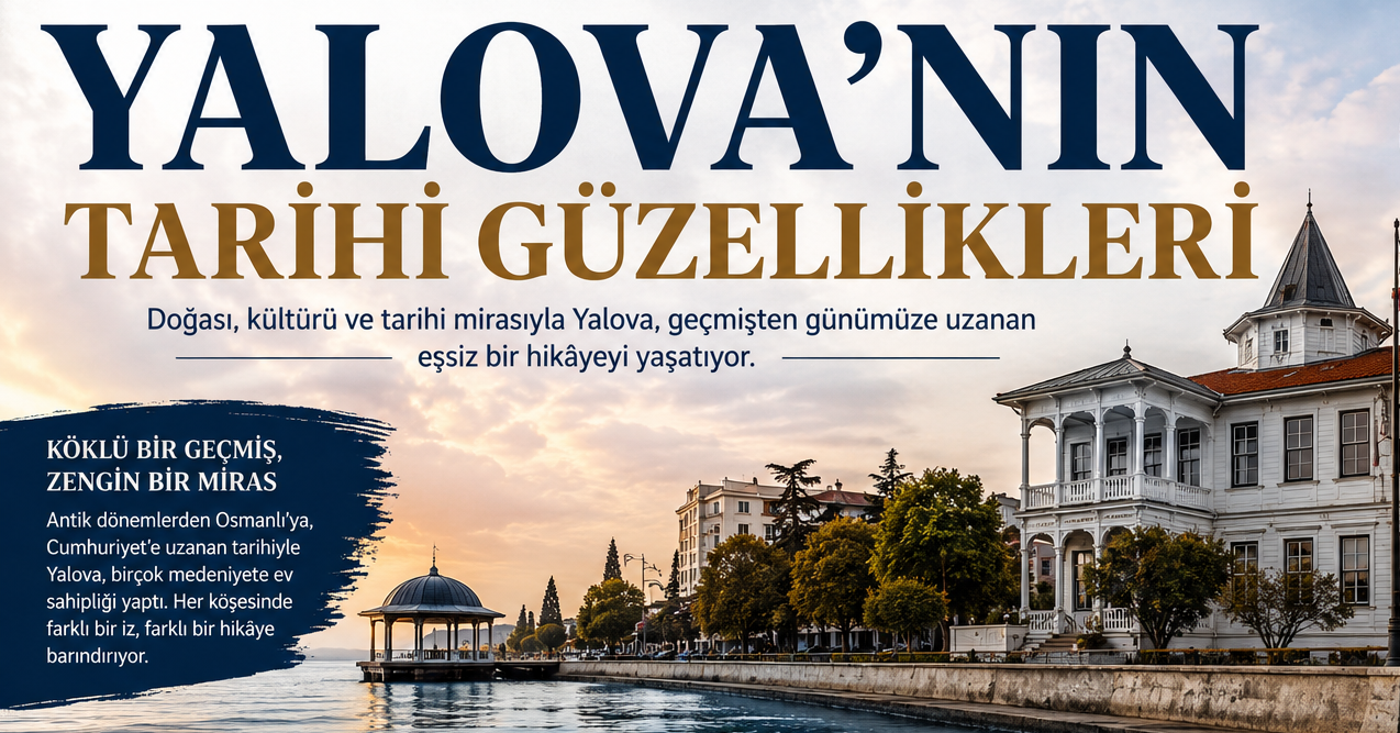 Yalova Gezi Rehberi: Doğanın Kalbinde Tarih ve Huzur Dolu Bir Rota Sizi Bekliyor