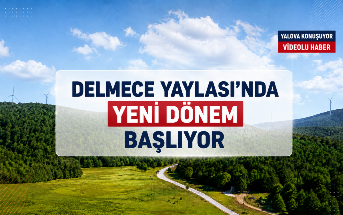 Delmece Yaylası'nda Yeni Dönem Başlıyor