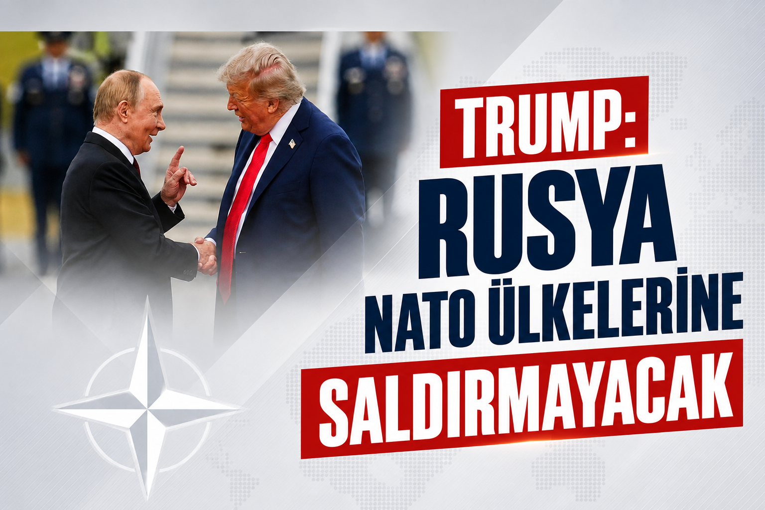 Trump: Rusya NATO ülkelerine saldırmayacak