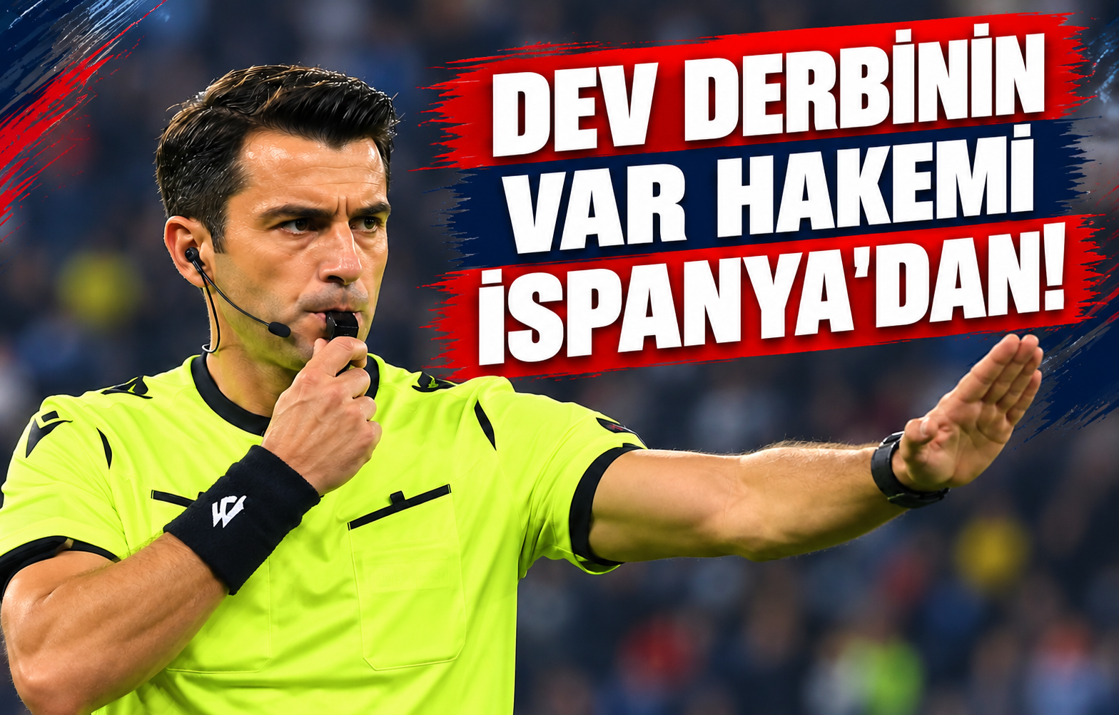 DEV DERBİNİN VAR HAKEMİ İSPANYA'DAN!