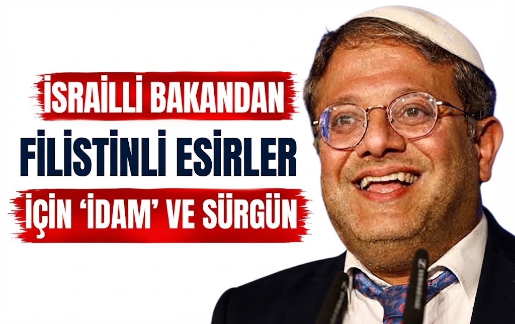 İsrailli Bakandan Filistinli Esirler İçin 'İdam' ve Sürgün Planı!