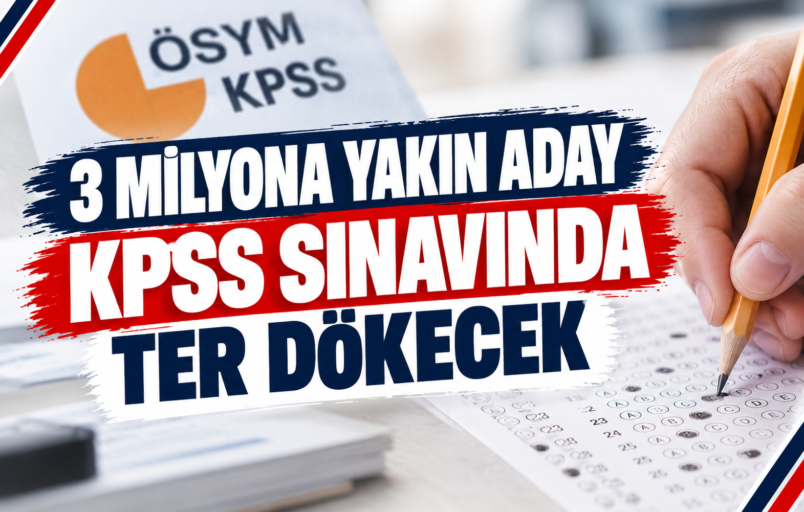 3 MİLYONA YAKIN ADAY KPSS SINAVINDA TER DÖKECEK