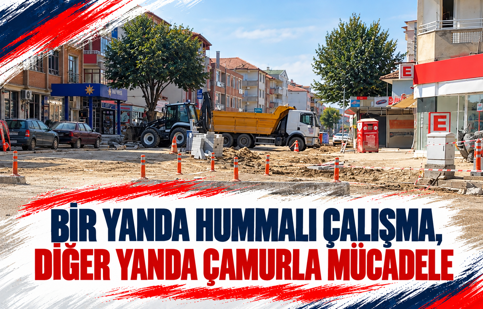 BİR YANDA HUMMALI ÇALIŞMA, DİĞER YANDA ÇAMURLA MÜCADELE